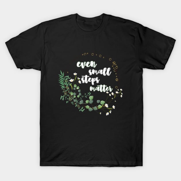 Even small steps matter T-Shirt by UnCoverDesign